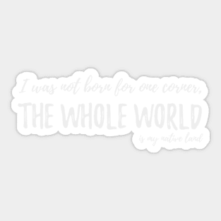 The whole world is my native land Sticker